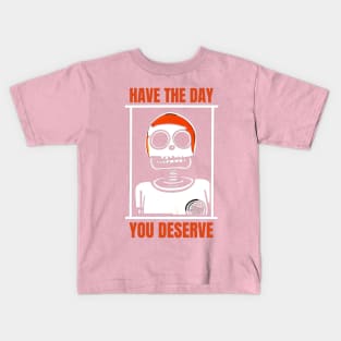 Have The Day You Deserve, Inspirational Kids T-Shirt